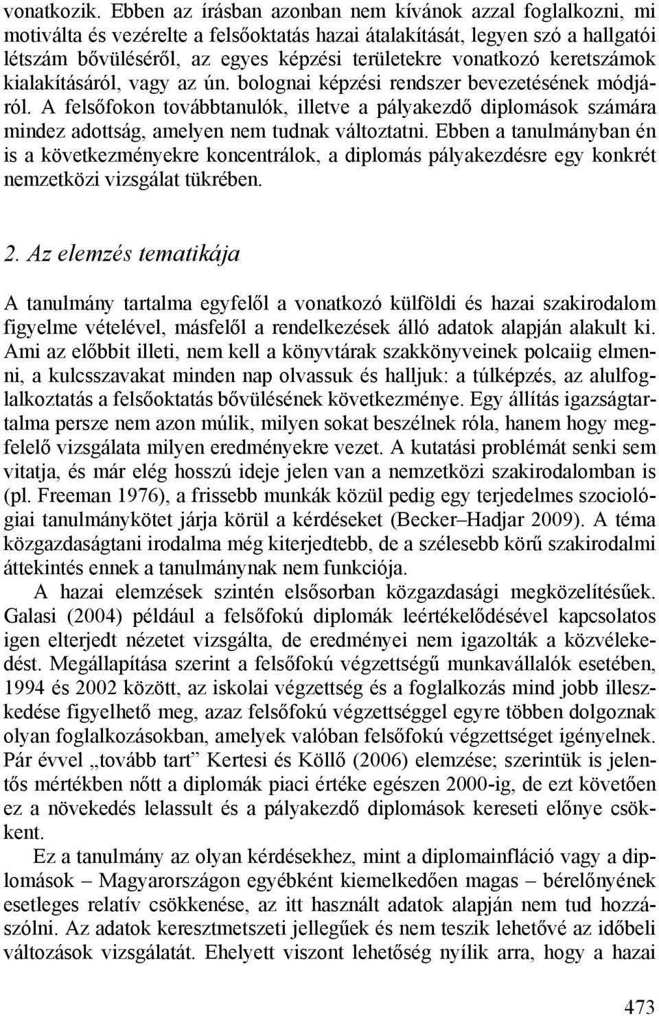 keretszámok kialakításáról, vagy az ún. bolognai képzési rendszer bevezetésének módjáról.