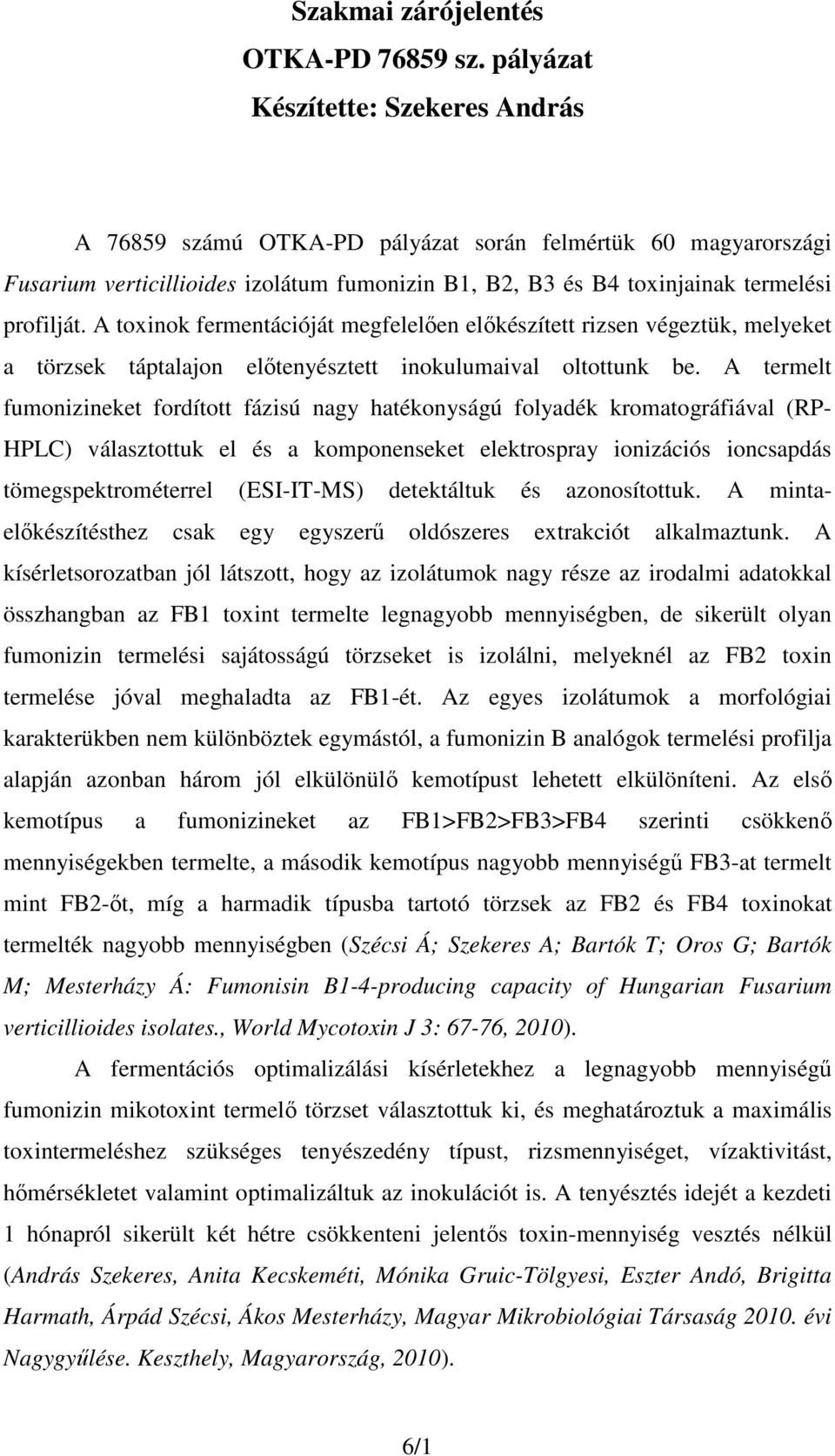 A toxinok fermentációját megfelelően előkészített rizsen végeztük, melyeket a törzsek táptalajon előtenyésztett inokulumaival oltottunk be.