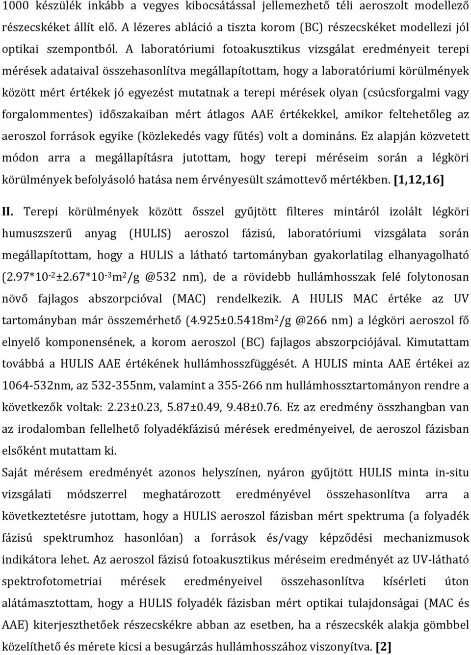 mérések olyan (csúcsforgalmi vagy forgalommentes) időszakaiban mért átlagos AAE értékekkel, amikor feltehetőleg az aeroszol források egyike (közlekedés vagy fűtés) volt a domináns.