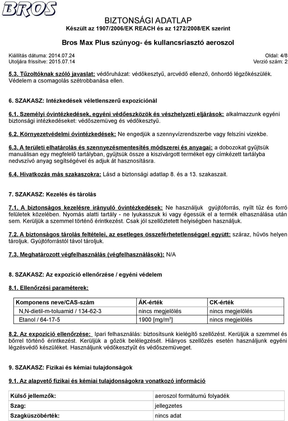 Személyi óvintézkedések, egyéni védőeszközök és vészhelyzeti eljárások: alkalmazzunk egyéni biztonsági intézkedéseket: védőszemüveg és védőkesztyű. 6.2.