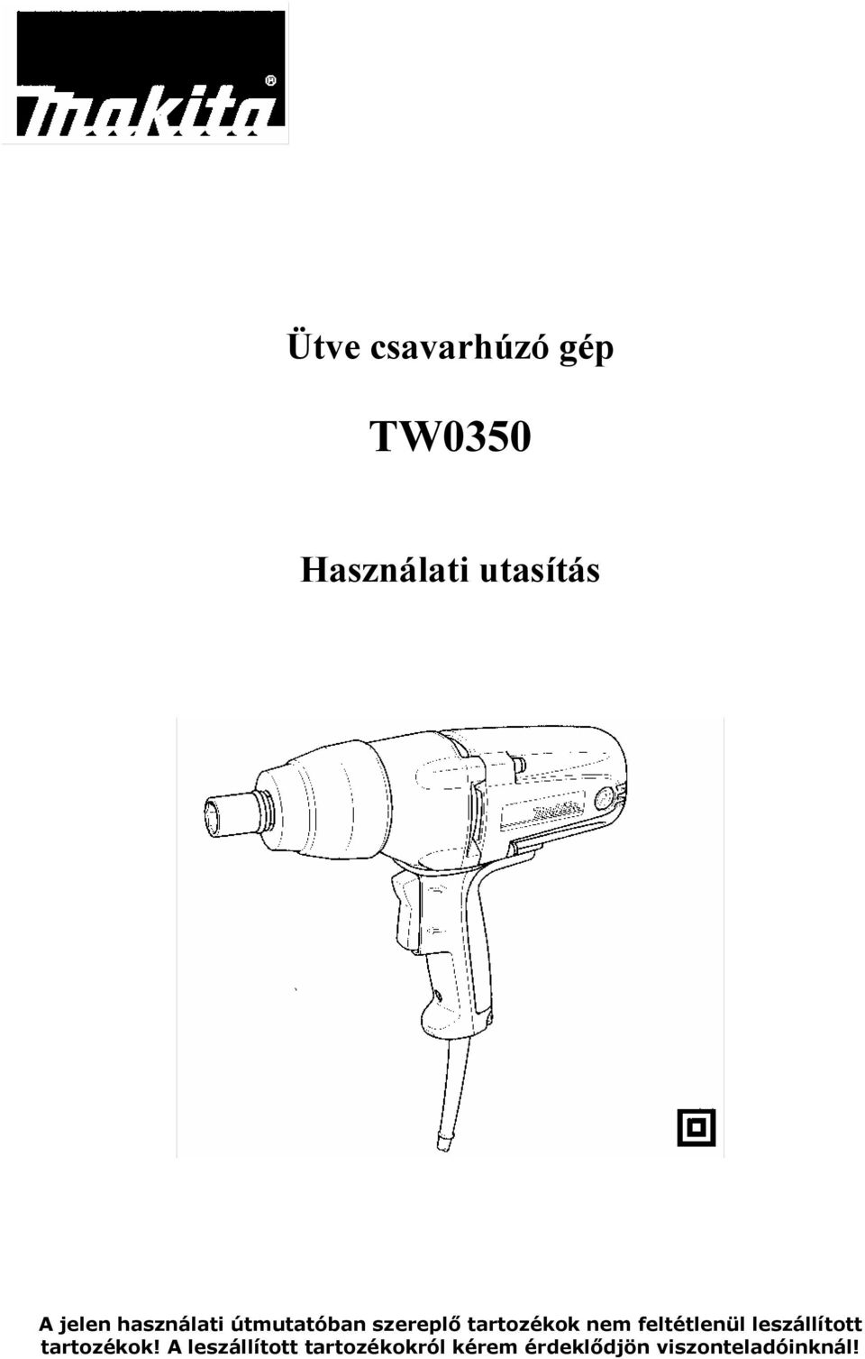 nem feltétlenül leszállított tartozékok!