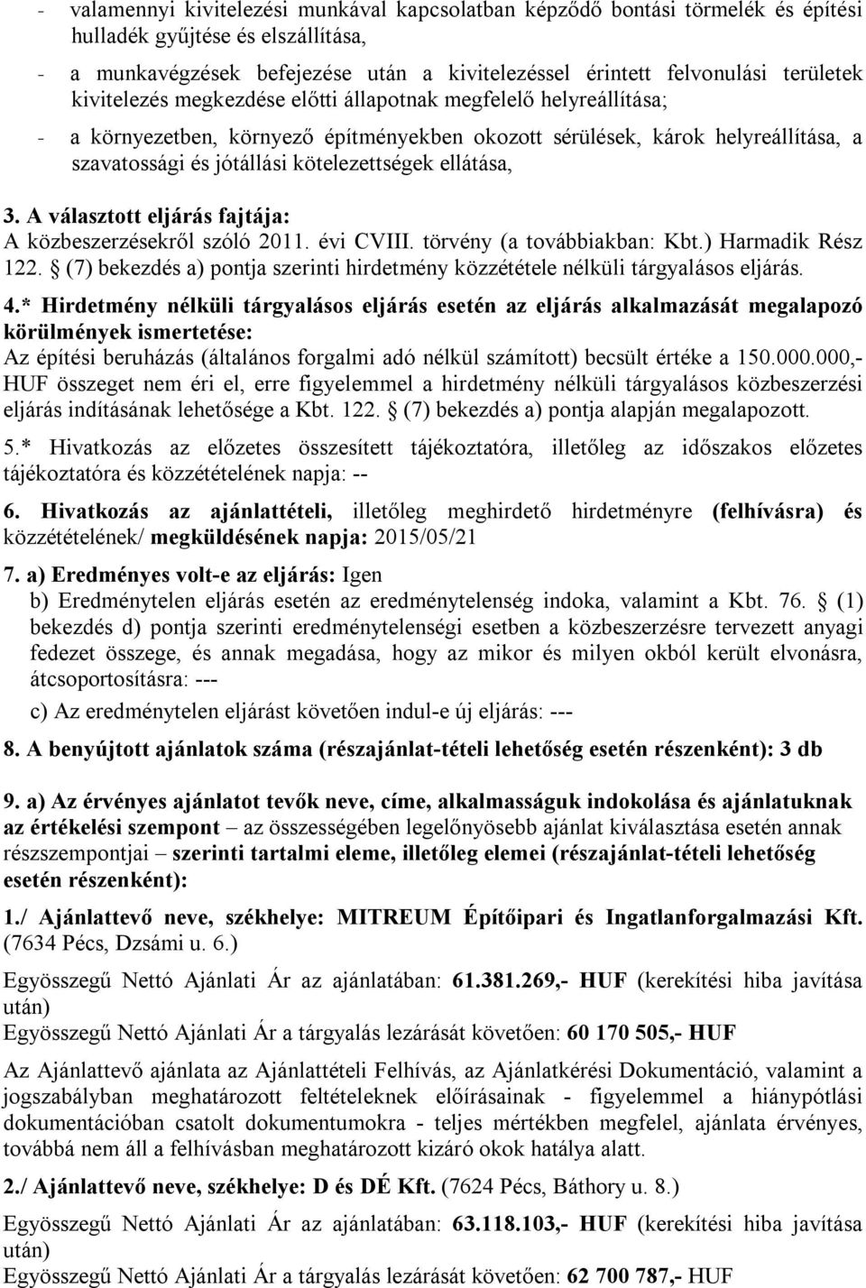 kötelezettségek ellátása, 3. A választott eljárás fajtája: A közbeszerzésekről szóló 2011. évi CVIII. törvény (a továbbiakban: Kbt.) Harmadik Rész 122.