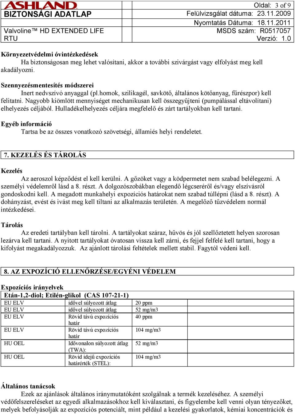 Nagyobb kiömlött mennyiséget mechanikusan kell összegyűjteni (pumpálással eltávolítani) elhelyezés céljából. Hulladékelhelyezés céljára megfelelő és zárt tartályokban kell tartani.