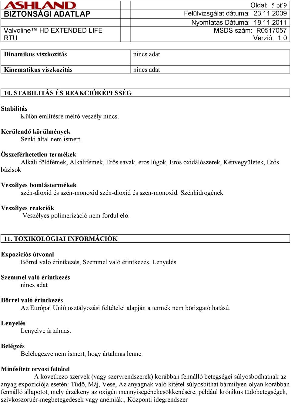 szén-monoxid, Szénhidrogének Veszélyes reakciók Veszélyes polimerizáció nem fordul elő. 11.