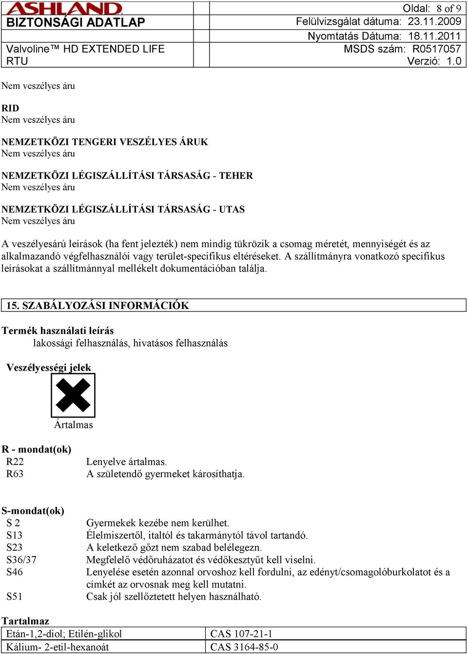 A szállítmányra vonatkozó specifikus leírásokat a szállítmánnyal mellékelt dokumentációban találja. 15.