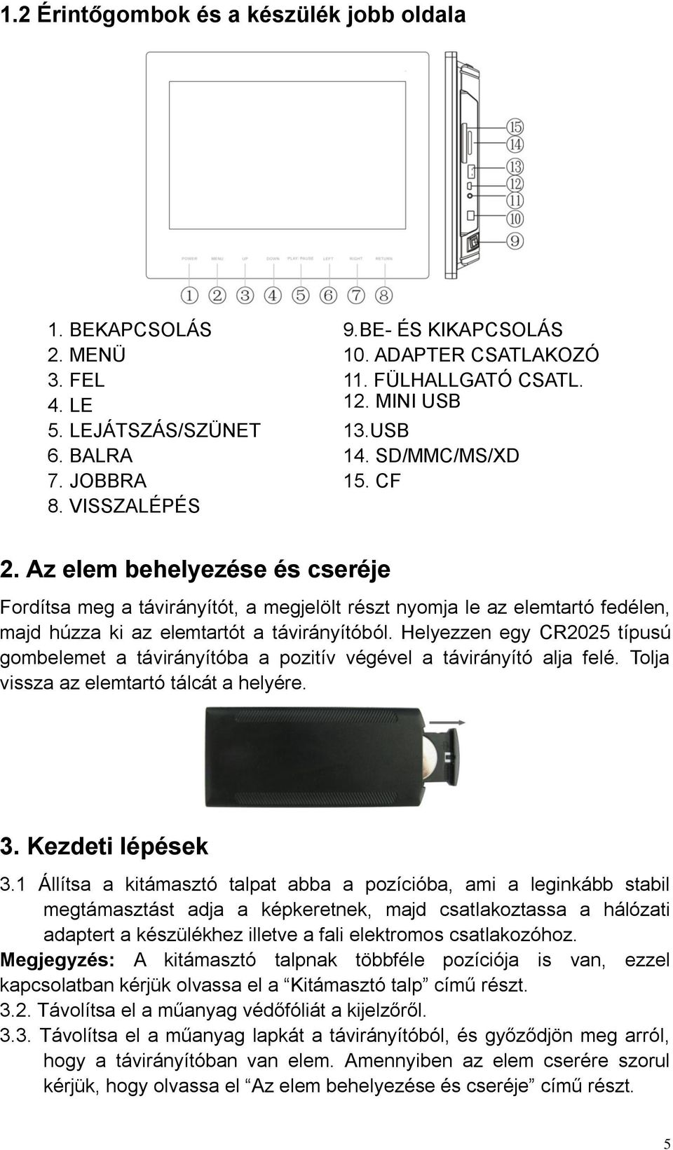 Az elem behelyezése és cseréje Fordítsa meg a távirányítót, a megjelölt részt nyomja le az elemtartó fedélen, majd húzza ki az elemtartót a távirányítóból.