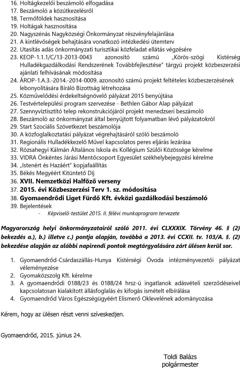 1.1/C/13-2013-0043 azonosító számú Körös-szögi Kistérség Hulladékgazdálkodási Rendszerének Továbbfejlesztése tárgyú projekt közbeszerzési ajánlati felhívásának módosítása 24. ÁROP-1.A.3.-2014.