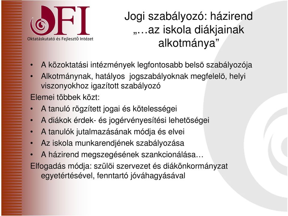 kötelességei A diákok érdek- és jogérvényesítési lehetőségei A tanulók jutalmazásának módja és elvei Az iskola munkarendjének