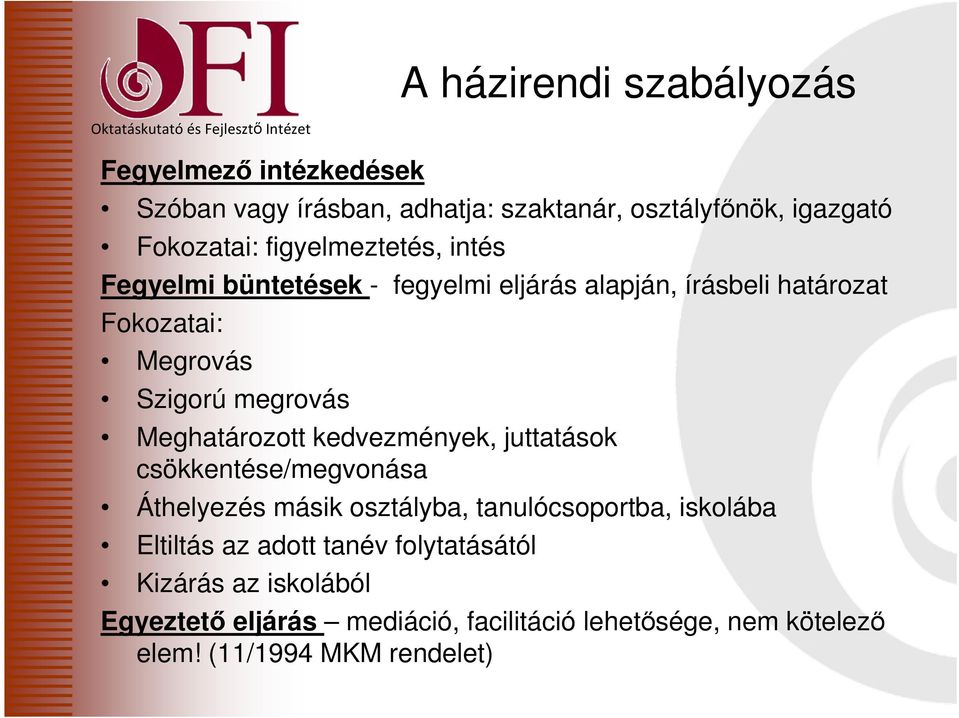 megrovás Meghatározott kedvezmények, juttatások csökkentése/megvonása Áthelyezés másik osztályba, tanulócsoportba, iskolába Eltiltás az