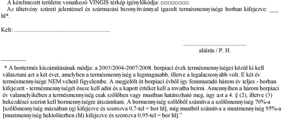 borpiaci évek termésmennyiségei közül ki kell választani azt a két évet, amelyben a termésmennyiség a legmagasabb, illetve a legalacsonyabb volt. E két év termésmennyisége NEM vehető figyelembe.