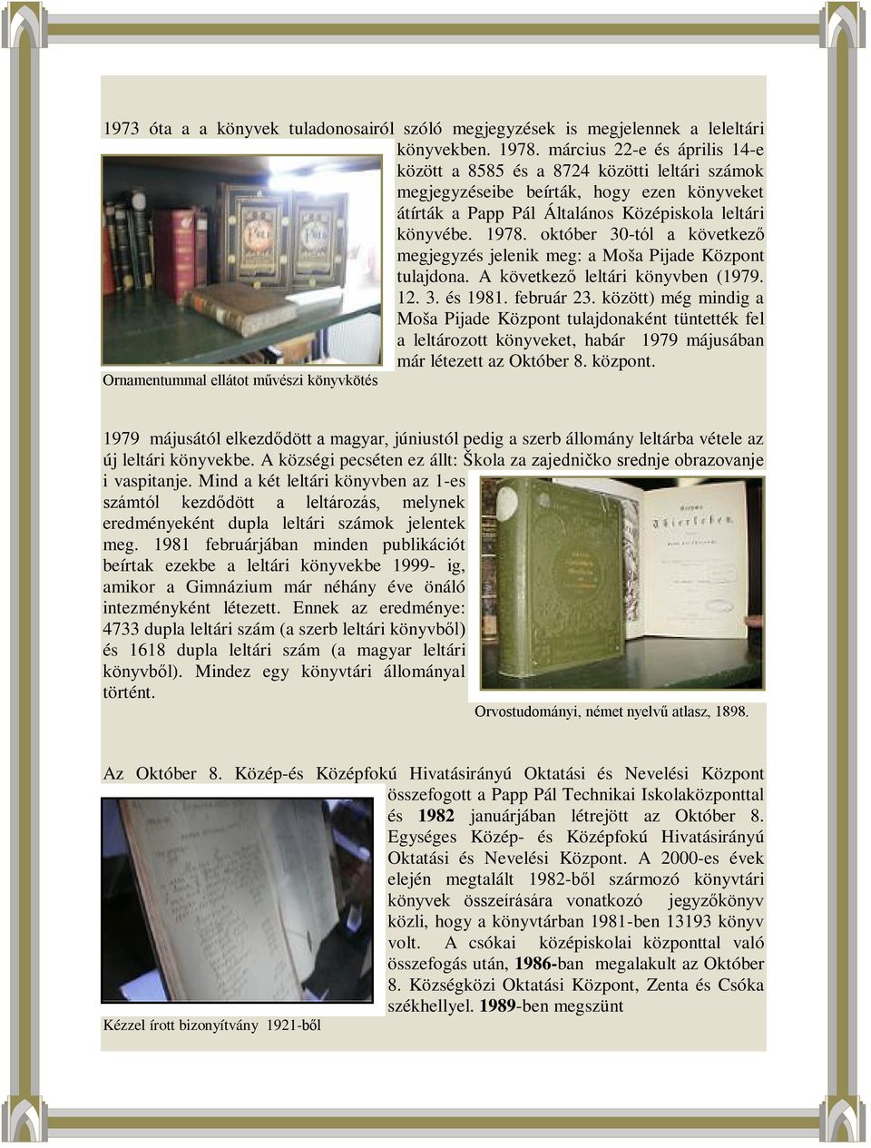 október 30-tól a következő megjegyzés jelenik meg: a Moša Pijade Központ tulajdona. A következő leltári könyvben (1979. 12. 3. és 1981. február 23.