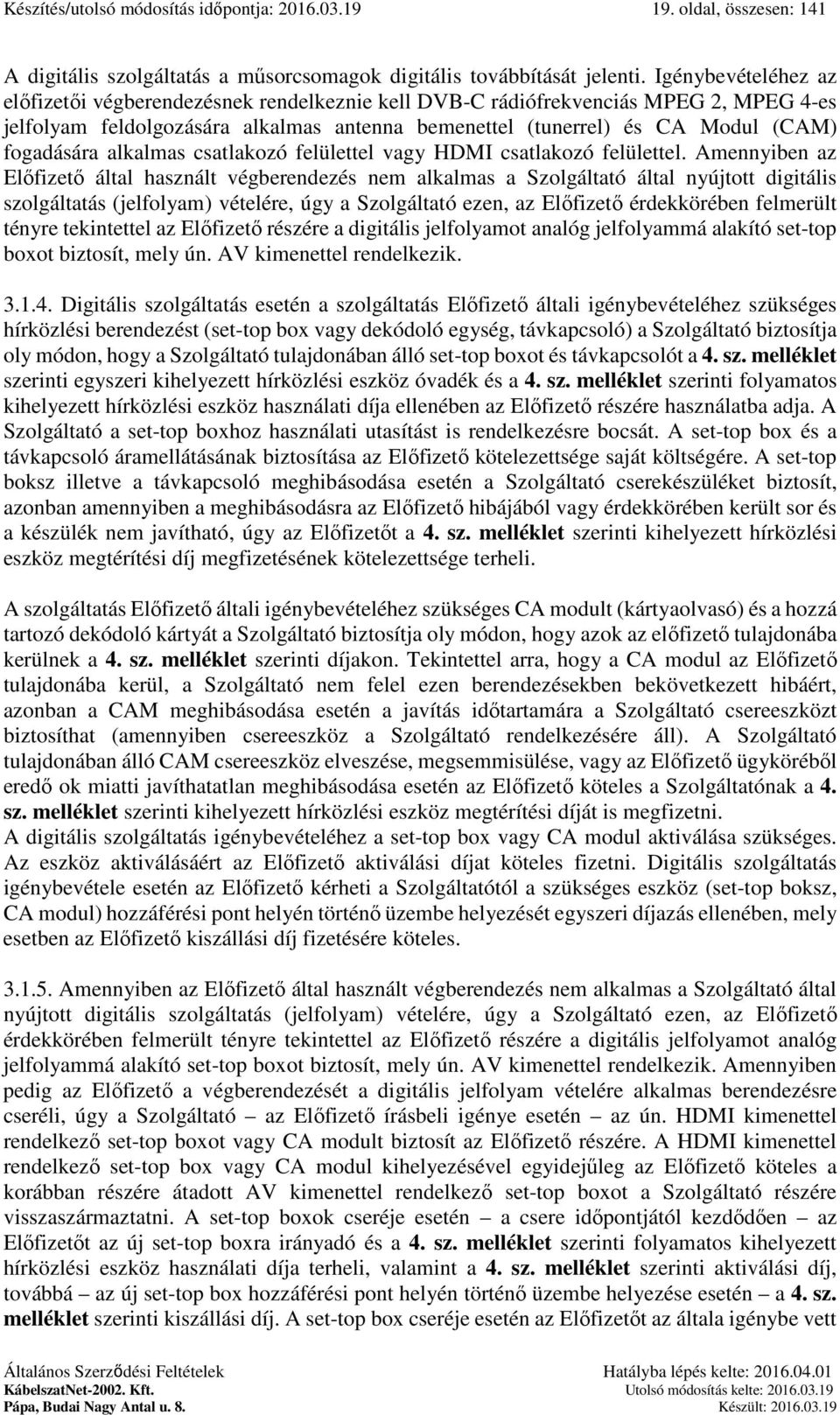 alkalmas csatlakozó felülettel vagy HDMI csatlakozó felülettel.