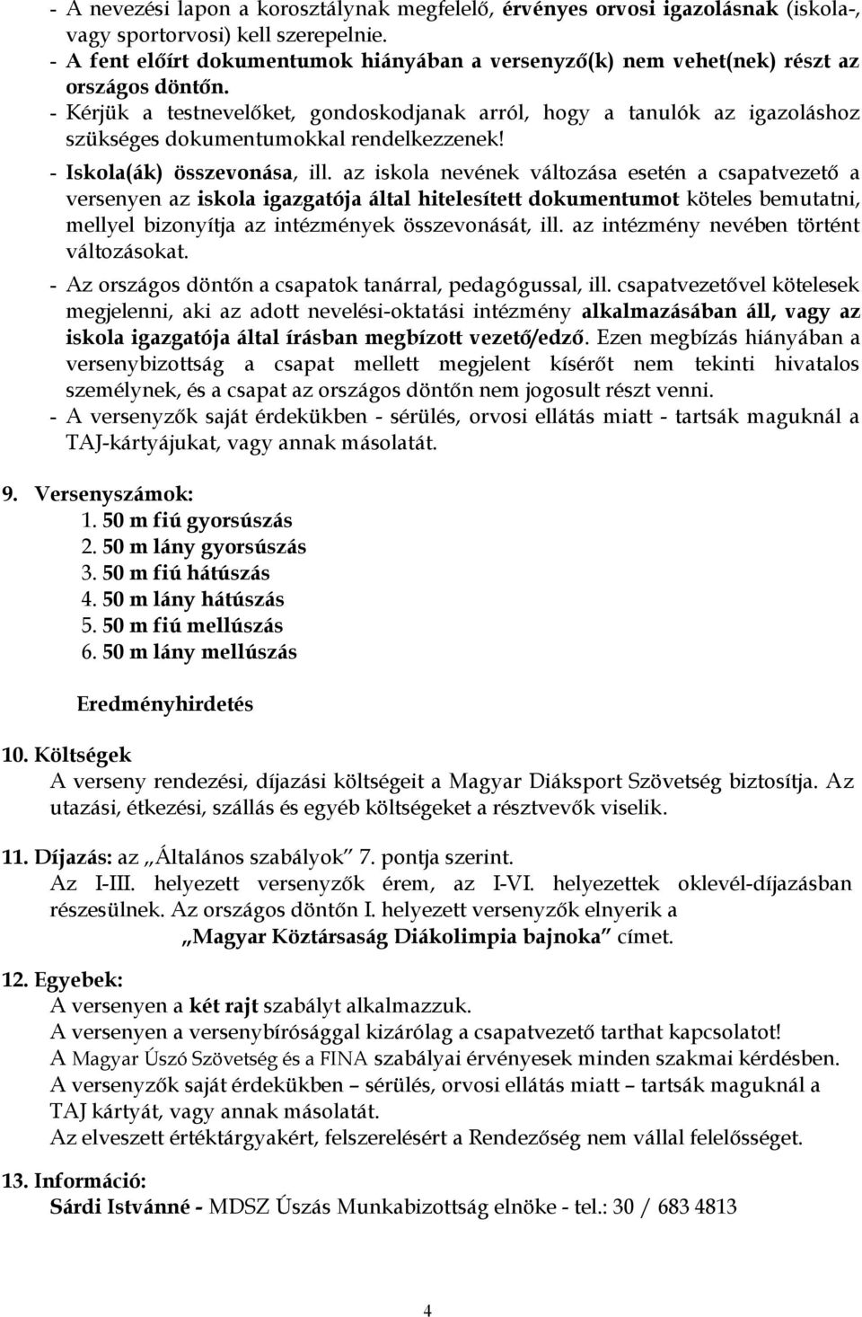 - Kérjük a testnevelőket, gondoskodjanak arról, hogy a tanulók az igazoláshoz szükséges dokumentumokkal rendelkezzenek! - Iskola(ák) összevonása, ill.