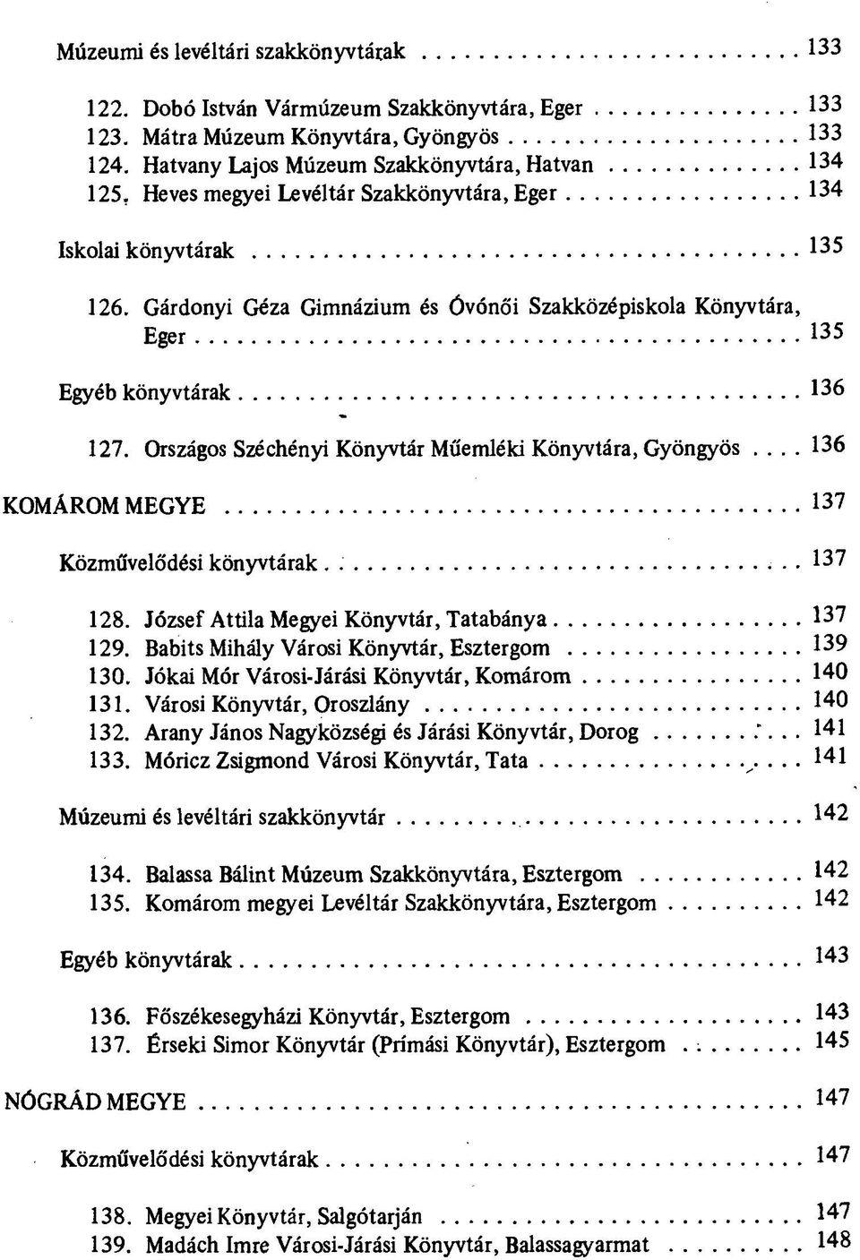 Országos Széchényi Könyvtár Műemléki Könyvtára, Gyöngyös... 136 KOMÁROM MEGYE 137 Közművelődési könyvtárak. 137 128. József Attila Megyei Könyvtár, Tatabánya 137 129.
