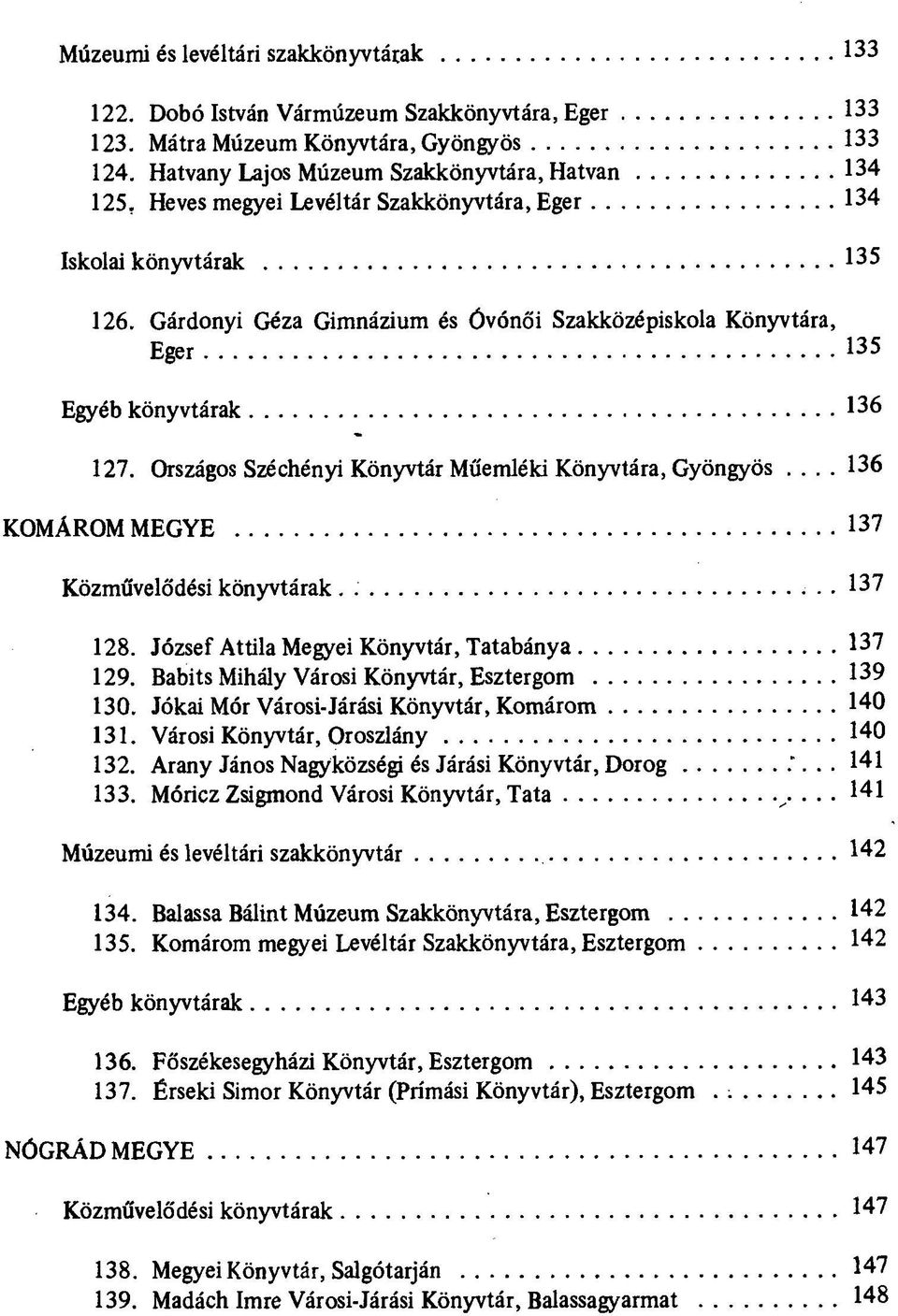 Országos Széchényi Könyvtár Műemléki Könyvtára, Gyöngyös... 136 KOMÁROM MEGYE 137 Közművelődési könyvtárak. 137 128. József Attila Megyei Könyvtár, Tatabánya 137 129.