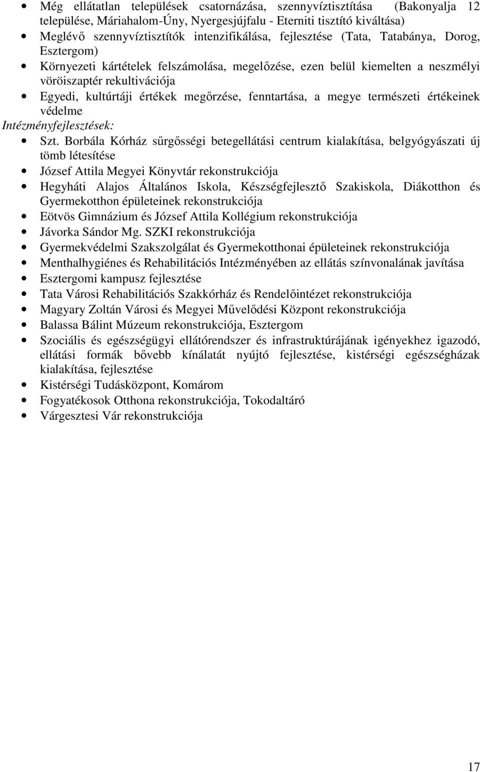 fenntartása, a megye természeti értékeinek védelme Intézményfejlesztések: Szt.