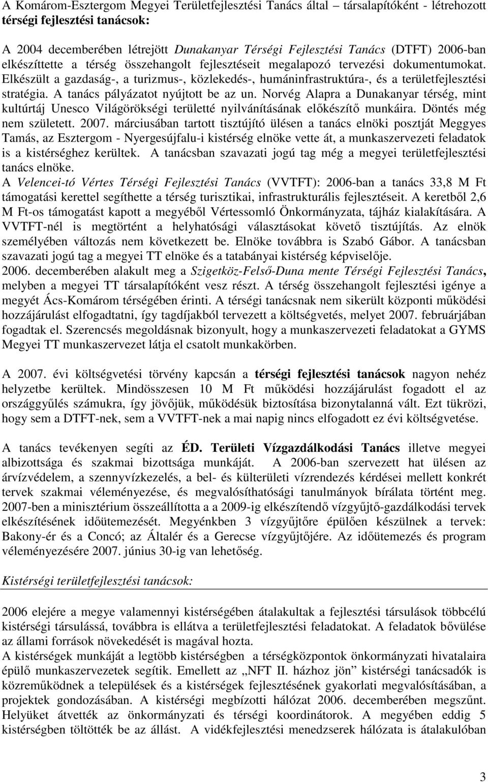 Elkészült a gazdaság-, a turizmus-, közlekedés-, humáninfrastruktúra-, és a területfejlesztési stratégia. A tanács pályázatot nyújtott be az un.