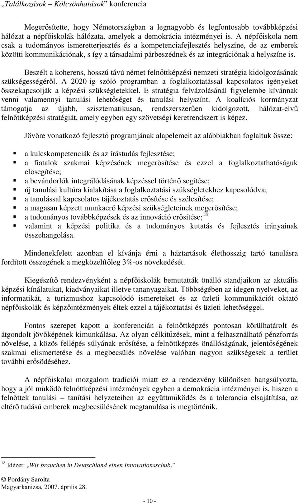 Beszélt a koherens, hosszú távú német felnőttképzési nemzeti stratégia kidolgozásának szükségességéről.
