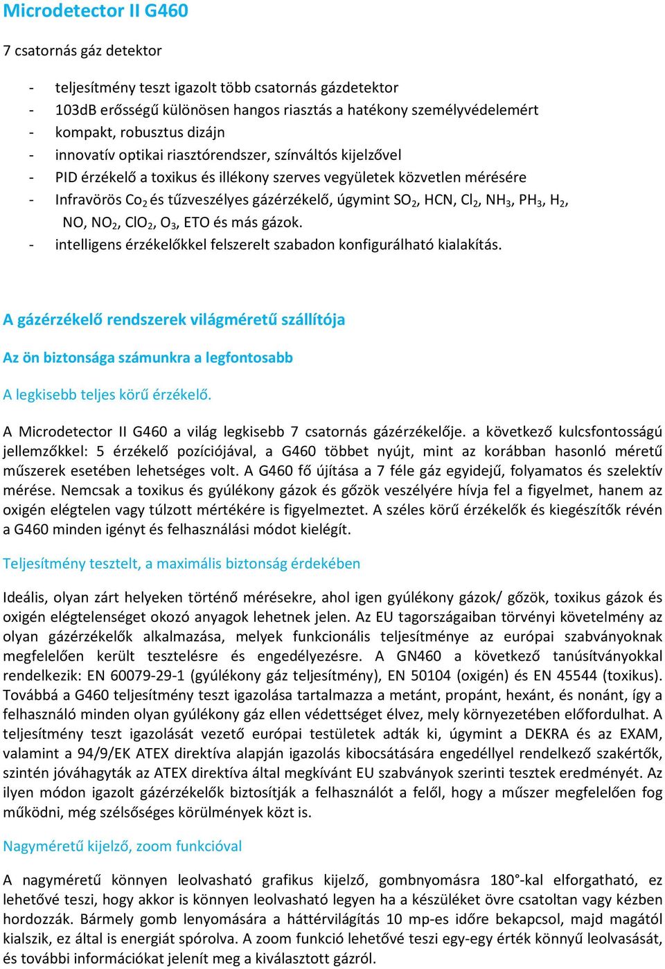 2, HCN, Cl 2, NH 3, PH 3, H 2, NO, NO 2, ClO 2, O 3, ETO és más gázok. - intelligens érzékelőkkel felszerelt szabadon konfigurálható kialakítás.