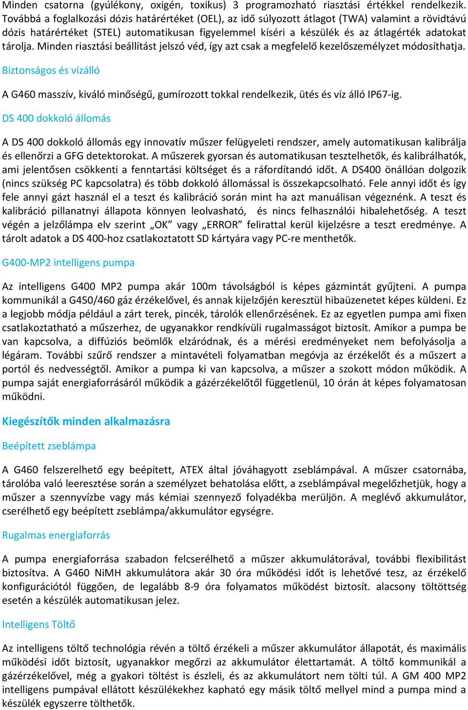 tárolja. Minden riasztási beállítást jelszó véd, így azt csak a megfelelő kezelőszemélyzet módosíthatja.