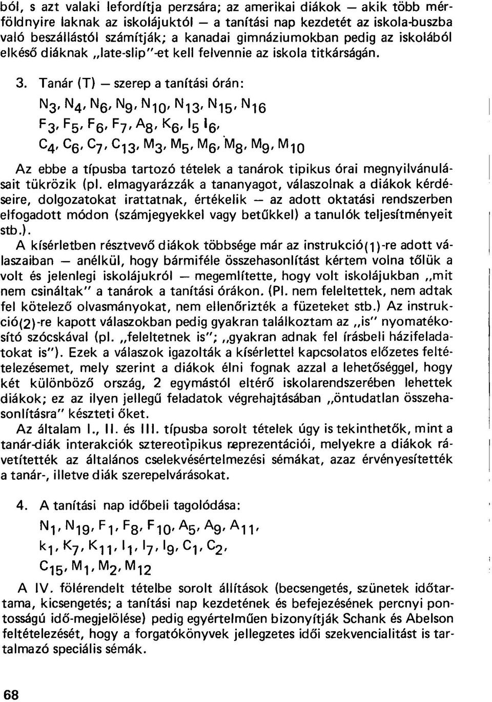 5 '6' C 4, C 6, C 7, C 13, M 3, M 5, M 6,M 8, Mg, M 10 Az ebbe a típusba tartozó tételek a tanárok tipikus órai megnyilvánulásait tükrözik (pl.