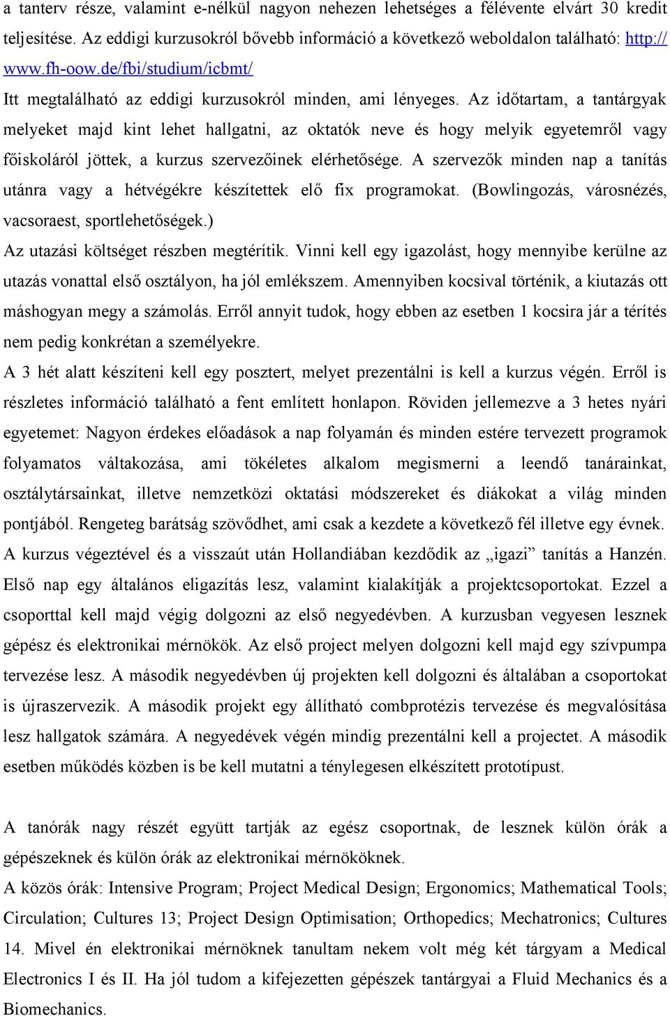 Az időtartam, a tantárgyak melyeket majd kint lehet hallgatni, az oktatók neve és hogy melyik egyetemről vagy főiskoláról jöttek, a kurzus szervezőinek elérhetősége.