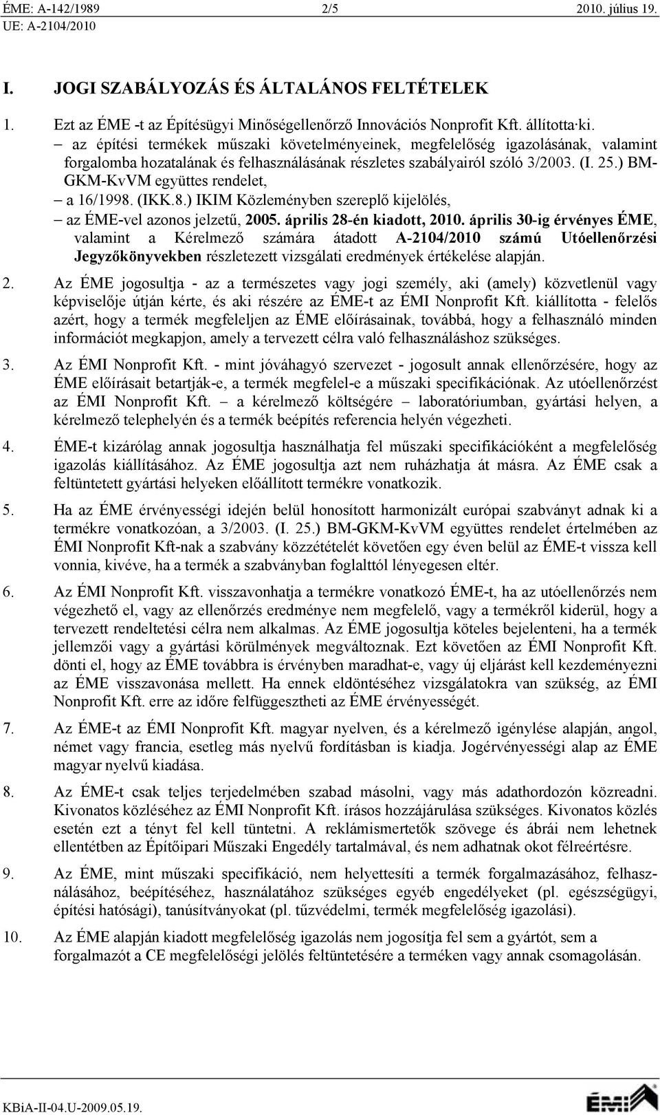 ) BM- GKM-KvVM együttes rendelet, a 16/1998. (IKK.8.) IKIM Közleményben szereplő kijelölés, az ÉME-vel azonos jelzetű, 2005. április 28-én kiadott, 2010.