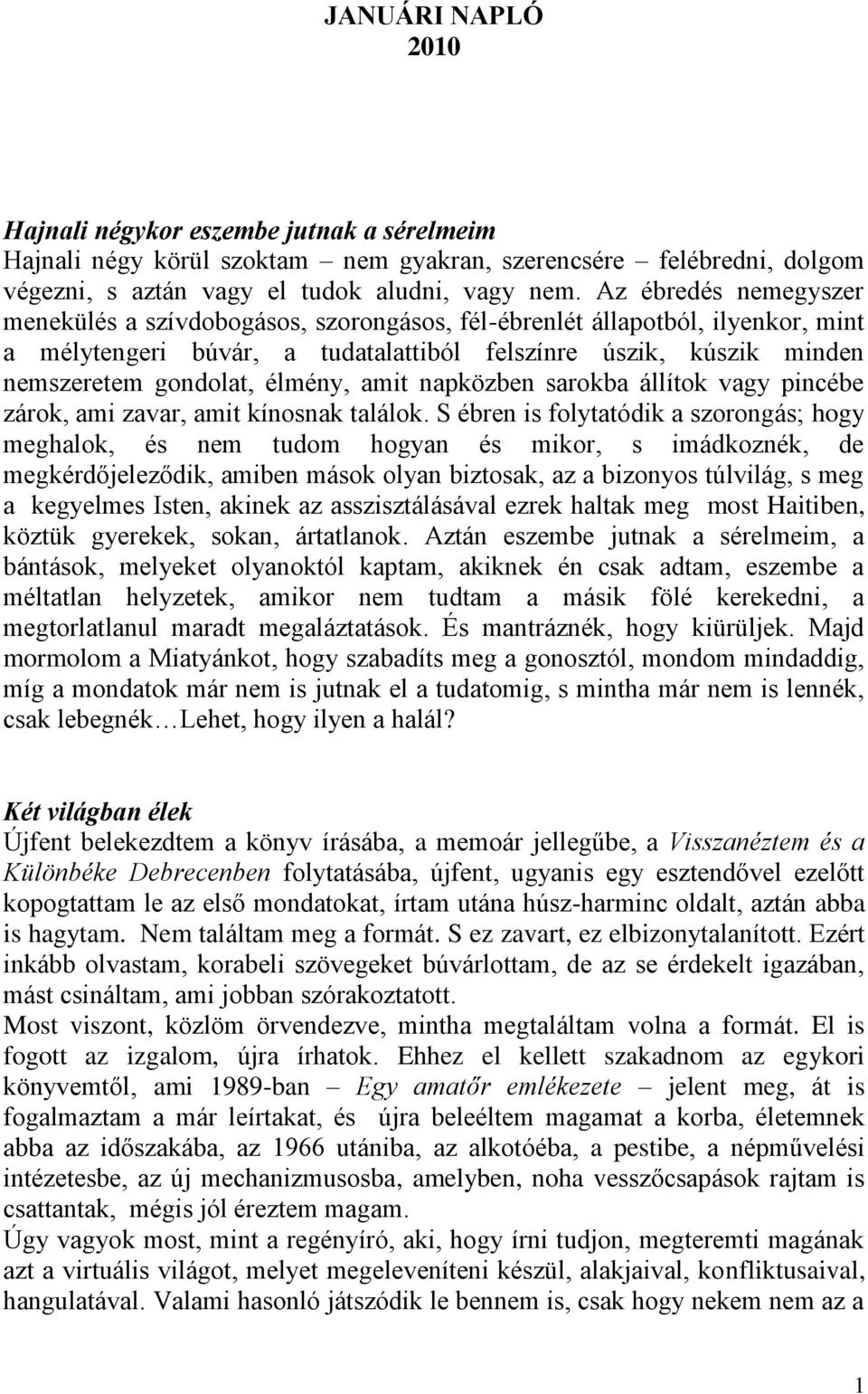 élmény, amit napközben sarokba állítok vagy pincébe zárok, ami zavar, amit kínosnak találok.