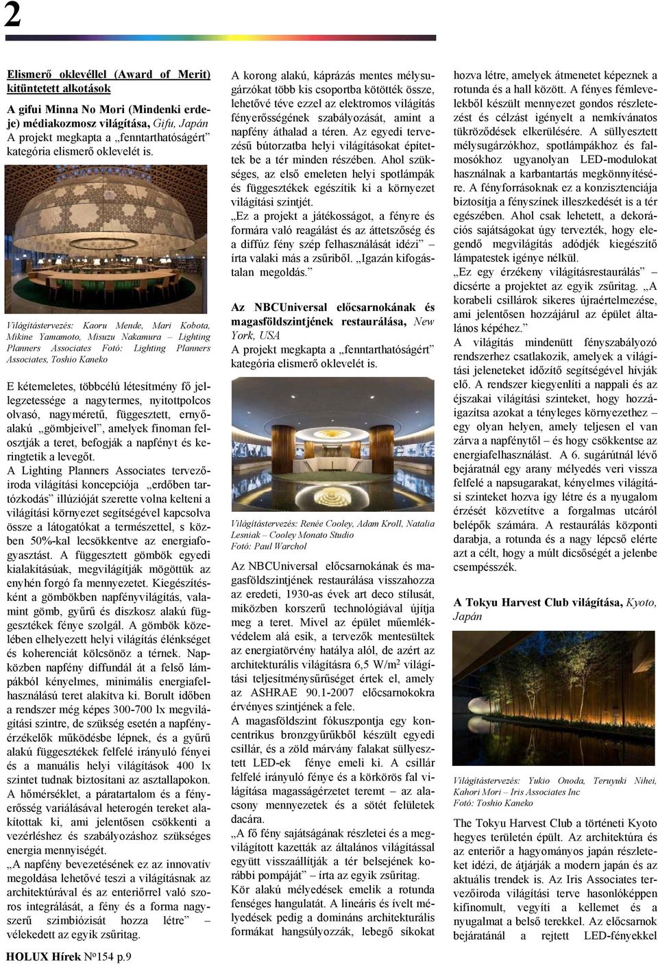 Világítástervezés: Kaoru Mende, Mari Kobota, Mikine Yamamoto, Misuzu Nakamura Lighting Planners Associates Fotó: Lighting Planners Associates, Toshio Kaneko E kétemeletes, többcélú létesítmény fő