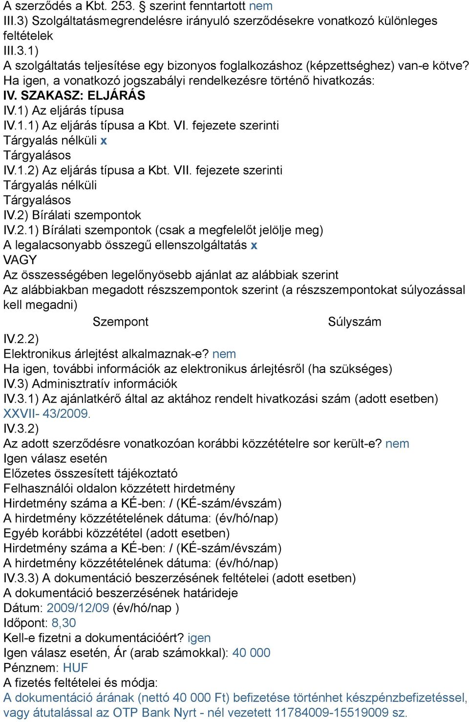 fejezete szerinti Tárgyalás nélküli x Tárgyalásos IV.1.2)