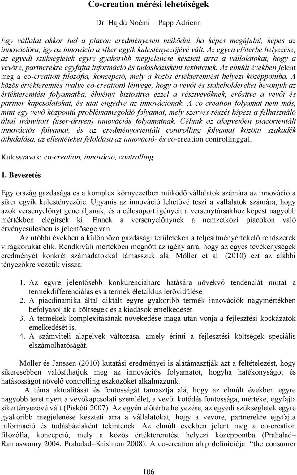 Az egyén előtérbe helyezése, az egyedi szükségletek egyre gyakoribb megjelenése készteti arra a vállalatokat, hogy a vevőre, partnerekre egyfajta információ és tudásbázisként tekintenek.