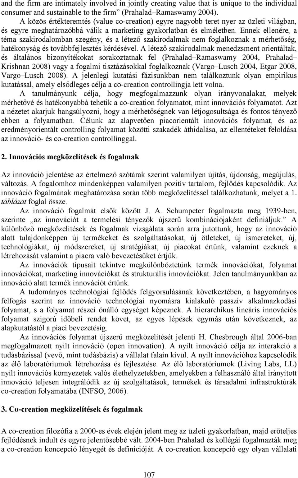 Ennek ellenére, a téma szakirodalomban szegény, és a létező szakirodalmak nem foglalkoznak a mérhetőség, hatékonyság és továbbfejlesztés kérdésével.