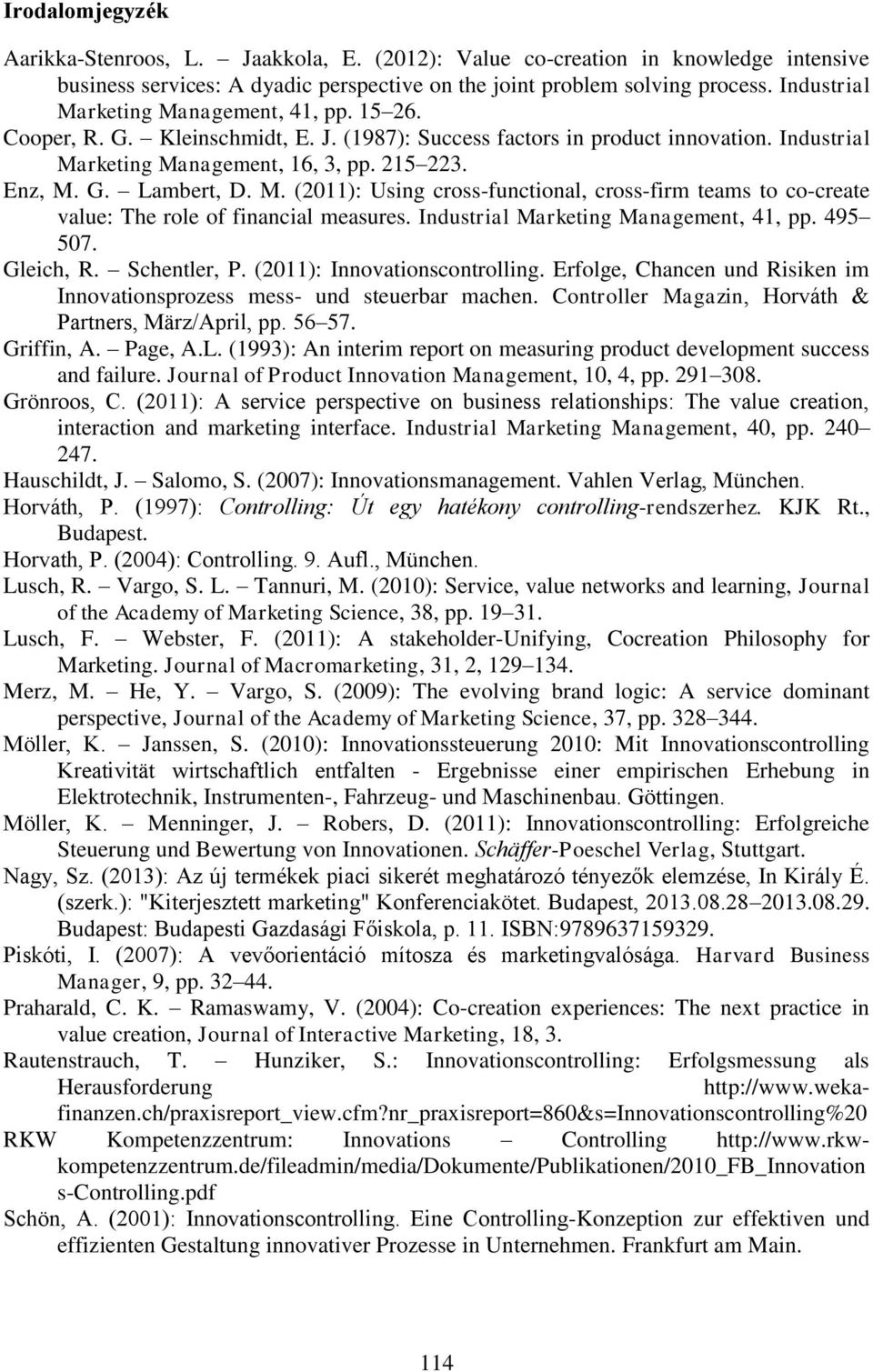 M. (2011): Using cross-functional, cross-firm teams to co-create value: The role of financial measures. Industrial Marketing Management, 41, pp. 495 507. Gleich, R. Schentler, P.