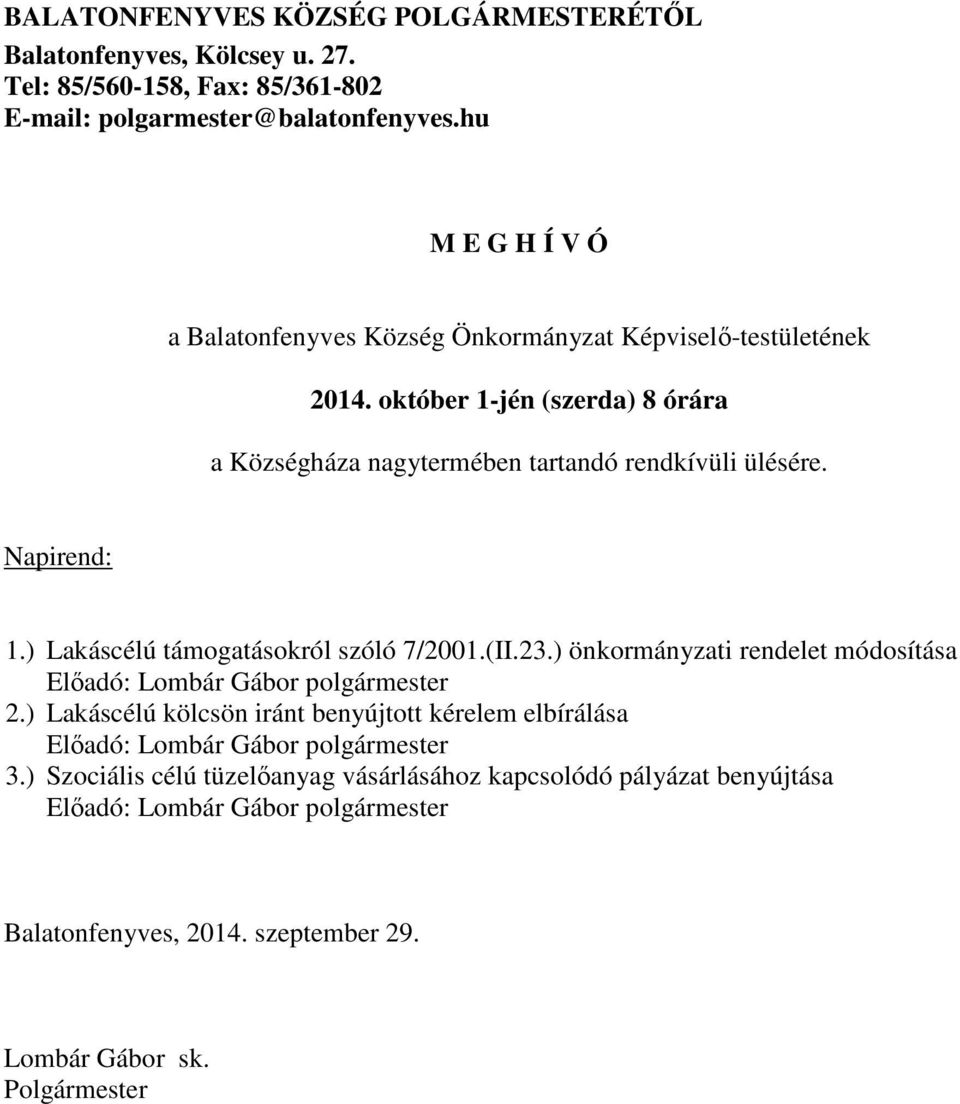 Napirend: 1.) Lakáscélú támogatásokról szóló 7/2001.(II.23.) önkormányzati rendelet módosítása Előadó: Lombár Gábor polgármester 2.