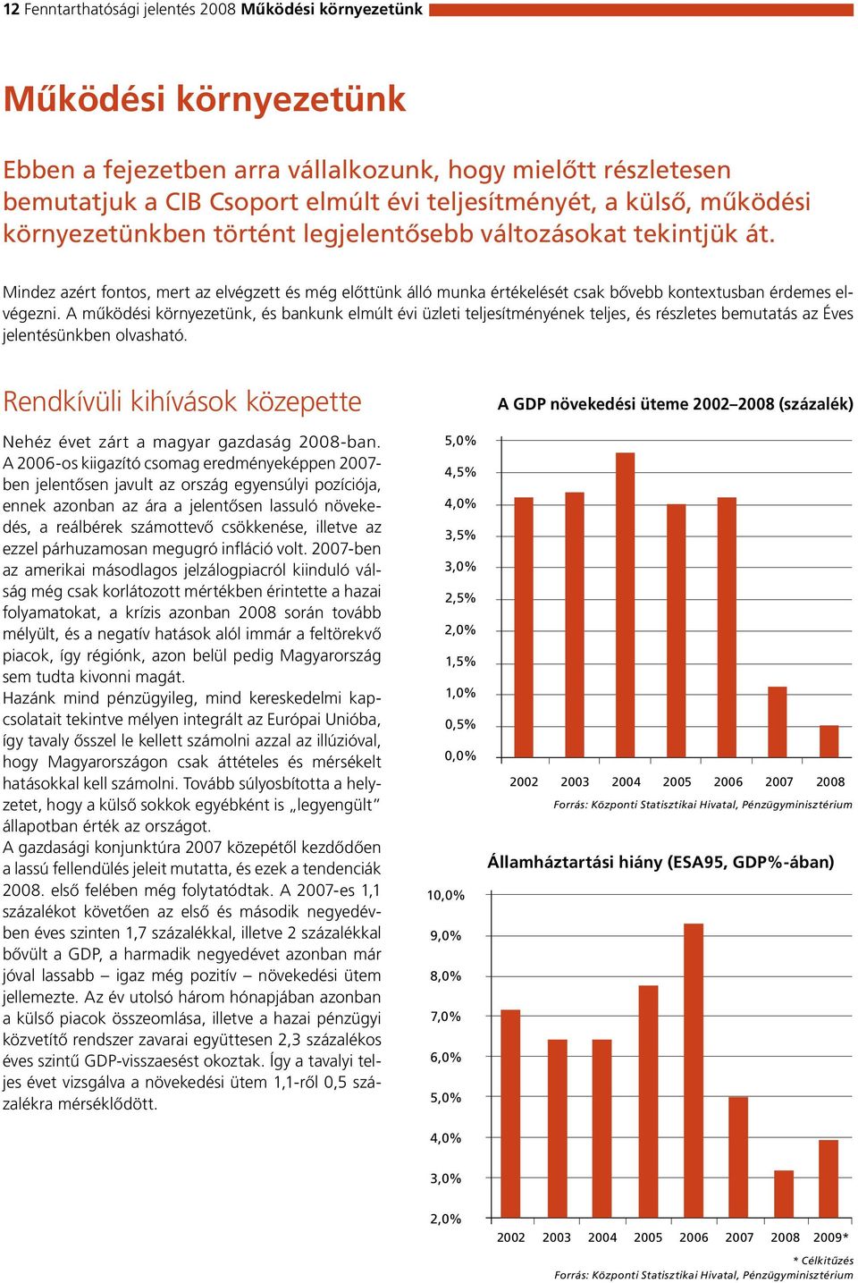 Mindez azért fontos, mert az elvégzett és még előttünk álló munka értékelését csak bővebb kontextusban érdemes elvégezni.