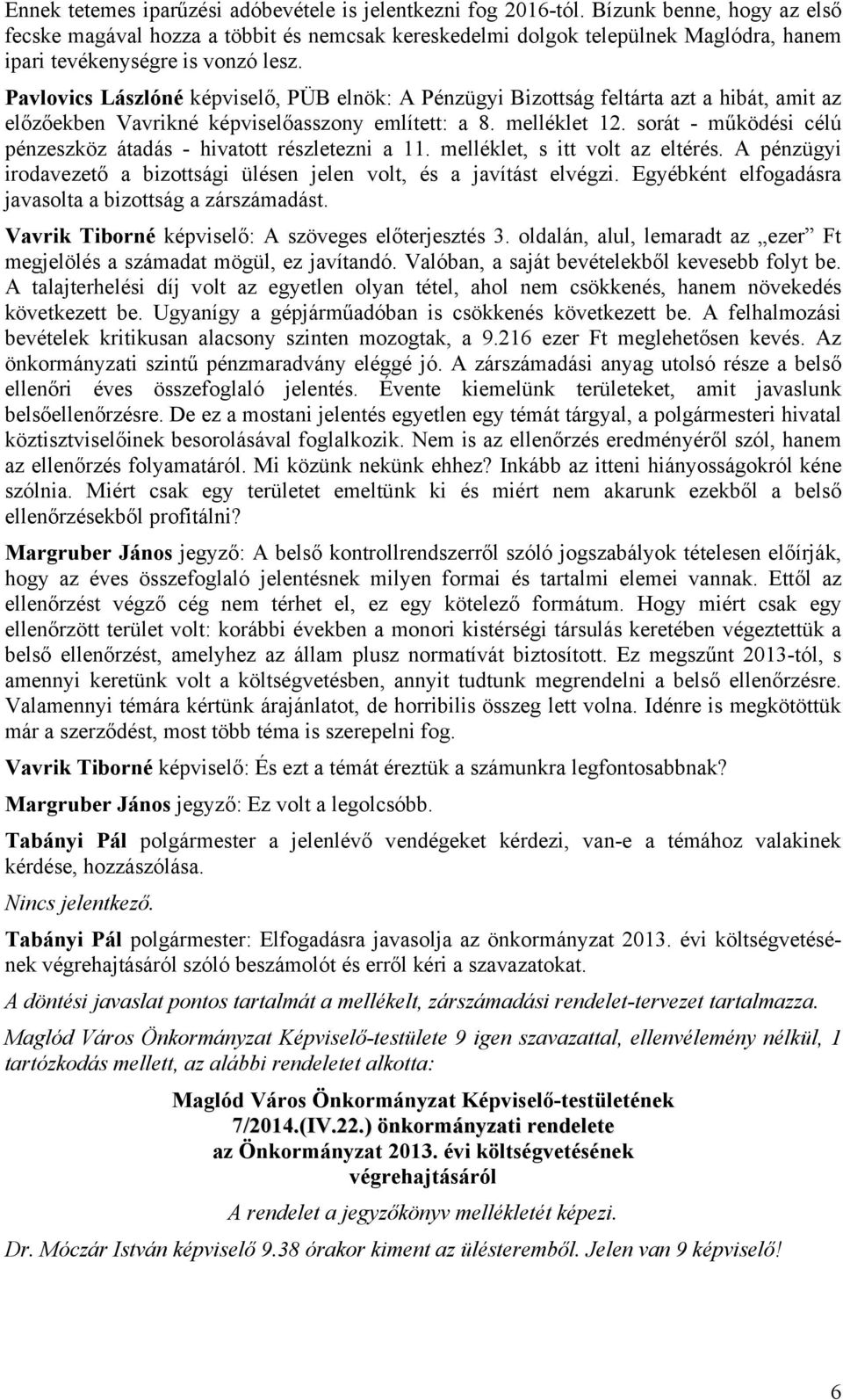 Pavlovics Lászlóné képviselő, PÜB elnök: A Pénzügyi Bizottság feltárta azt a hibát, amit az előzőekben Vavrikné képviselőasszony említett: a 8. melléklet 12.