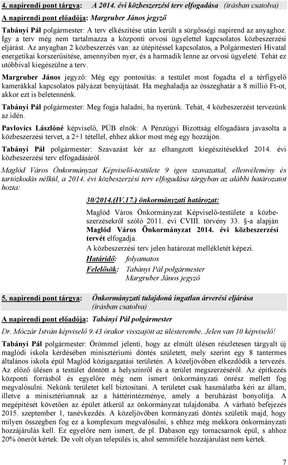 Így a terv még nem tartalmazza a központi orvosi ügyelettel kapcsolatos közbeszerzési eljárást.