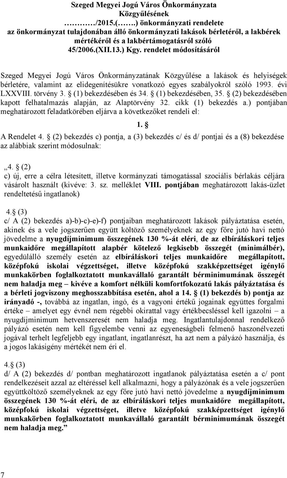 rendelet módosításáról Szeged Megyei Jogú Város Önkormányzatának Közgyűlése a lakások és helyiségek bérletére, valamint az elidegenítésükre vonatkozó egyes szabályokról szóló 1993. évi LXXVIII.