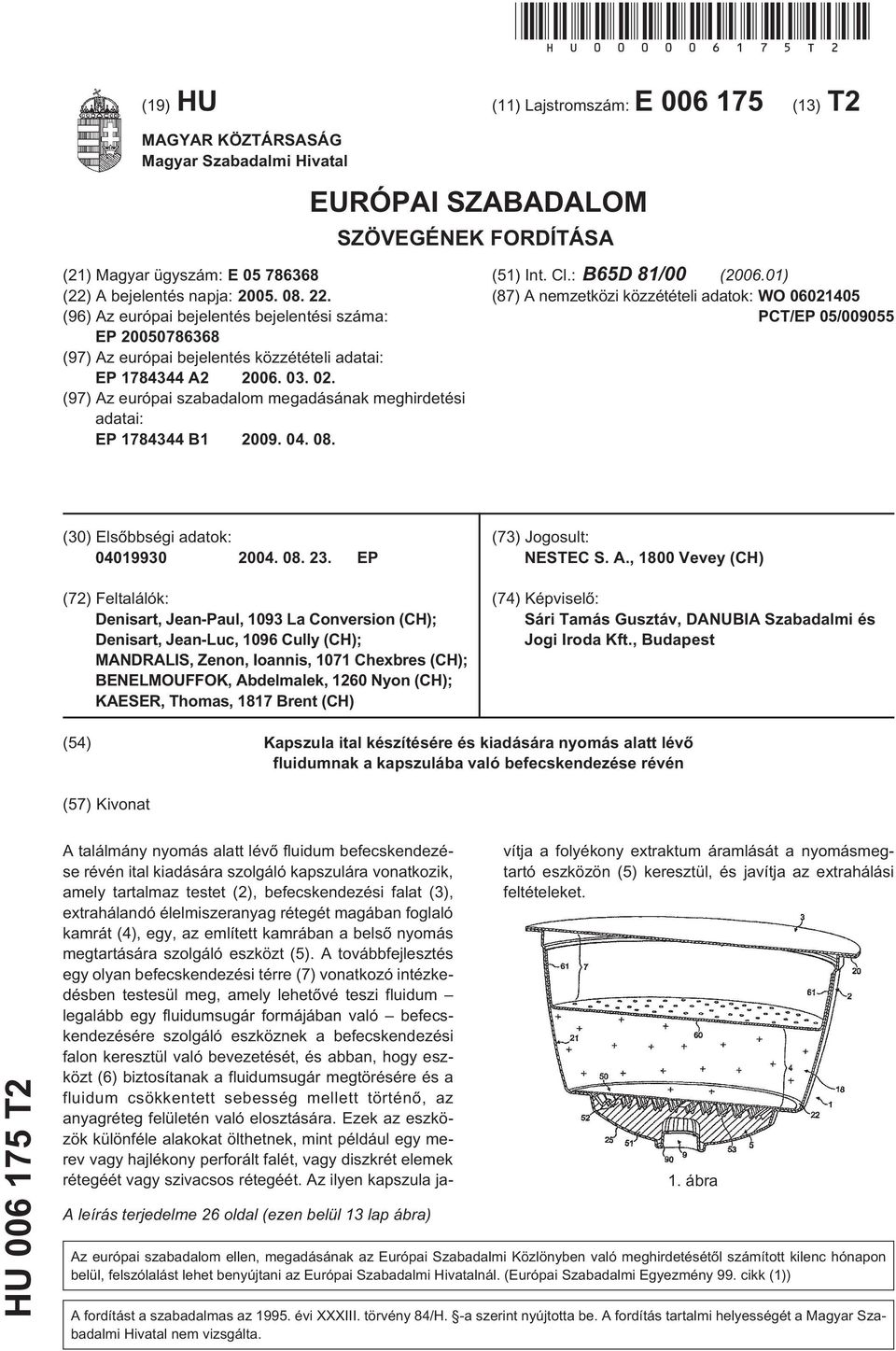 22. (96) Az európai bejelentés bejelentési száma: EP 20050786368 (97) Az európai bejelentés közzétételi adatai: EP 1784344 A2 2006. 03. 02.