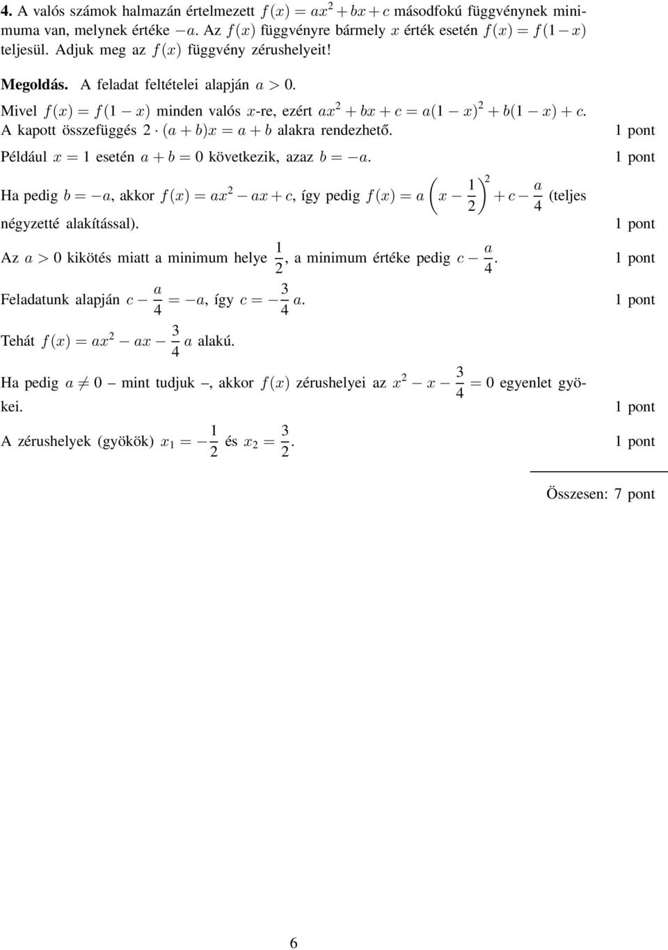 A kapott összefüggés (a+b)x = a+b alakra rendezhető. Például x = 1 esetén a+b = 0 következik, azaz b = a. Ha pedig b = a, akkor f(x) = ax ax+c, így pedig f(x) = a négyzetté alakítással).