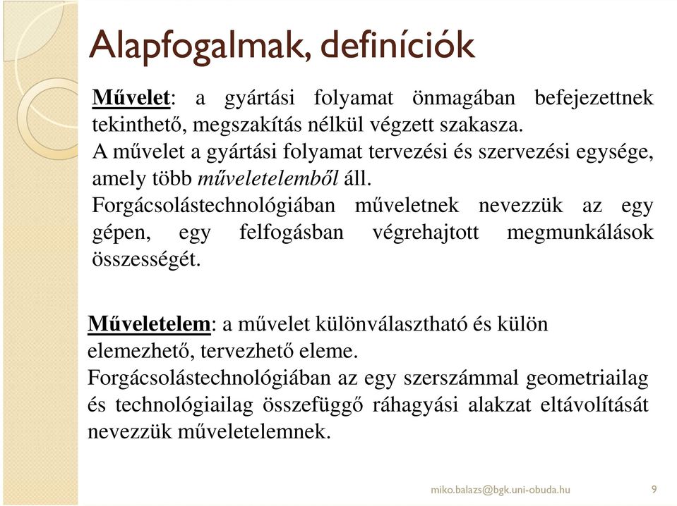 Forgácsolástechnológiában mőveletnek nevezzük az egy gépen, egy felfogásban végrehajtott megmunkálások összességét.