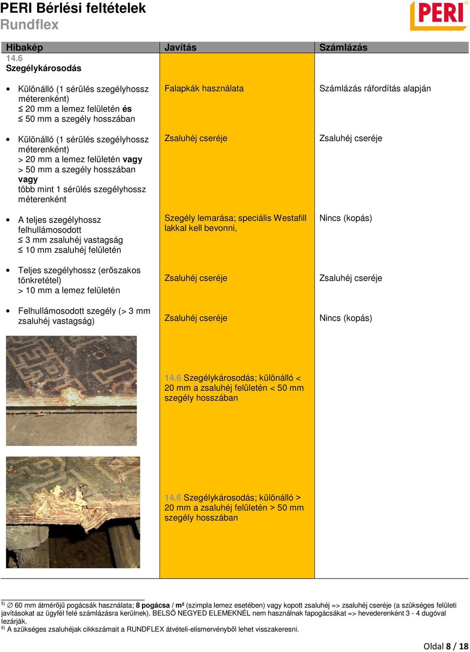 tönkretétel) > 10 mm a lemez felületén Felhullámosodott szegély (> 3 mm zsaluhéj vastagság) Falapkák használata Szegély lemarása; speciális Westafill lakkal kell bevonni, Számlázás ráfordítás alapján