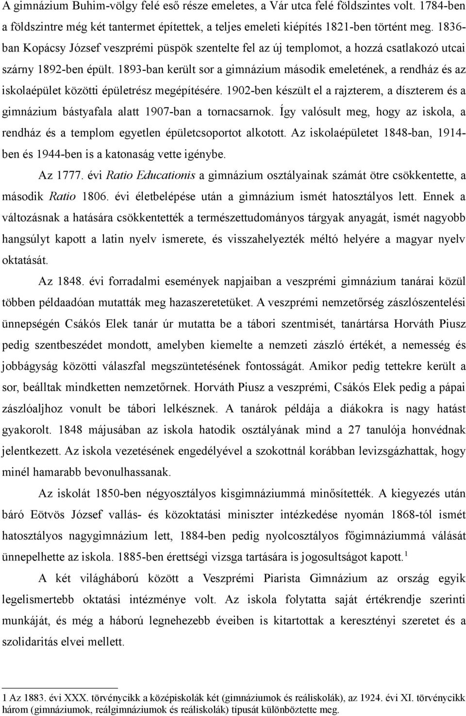 1893-ban került sor a gimnázium második emeletének, a rendház és az iskolaépület közötti épületrész megépítésére.