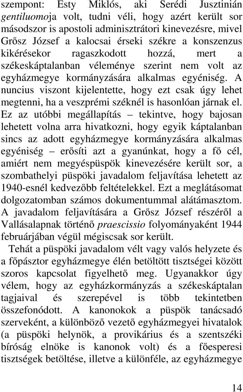 A nuncius viszont kijelentette, hogy ezt csak úgy lehet megtenni, ha a veszprémi széknél is hasonlóan járnak el.