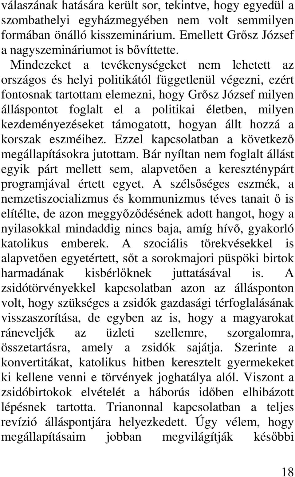 életben, milyen kezdeményezéseket támogatott, hogyan állt hozzá a korszak eszméihez. Ezzel kapcsolatban a következő megállapításokra jutottam.