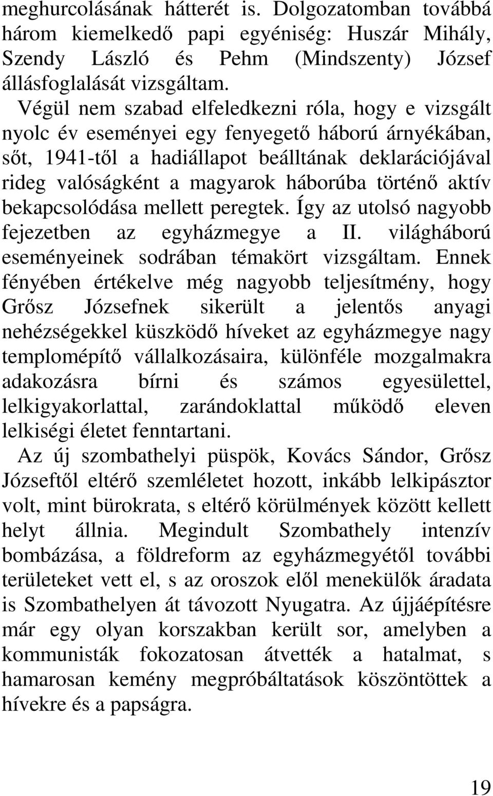 történő aktív bekapcsolódása mellett peregtek. Így az utolsó nagyobb fejezetben az egyházmegye a II. világháború eseményeinek sodrában témakört vizsgáltam.