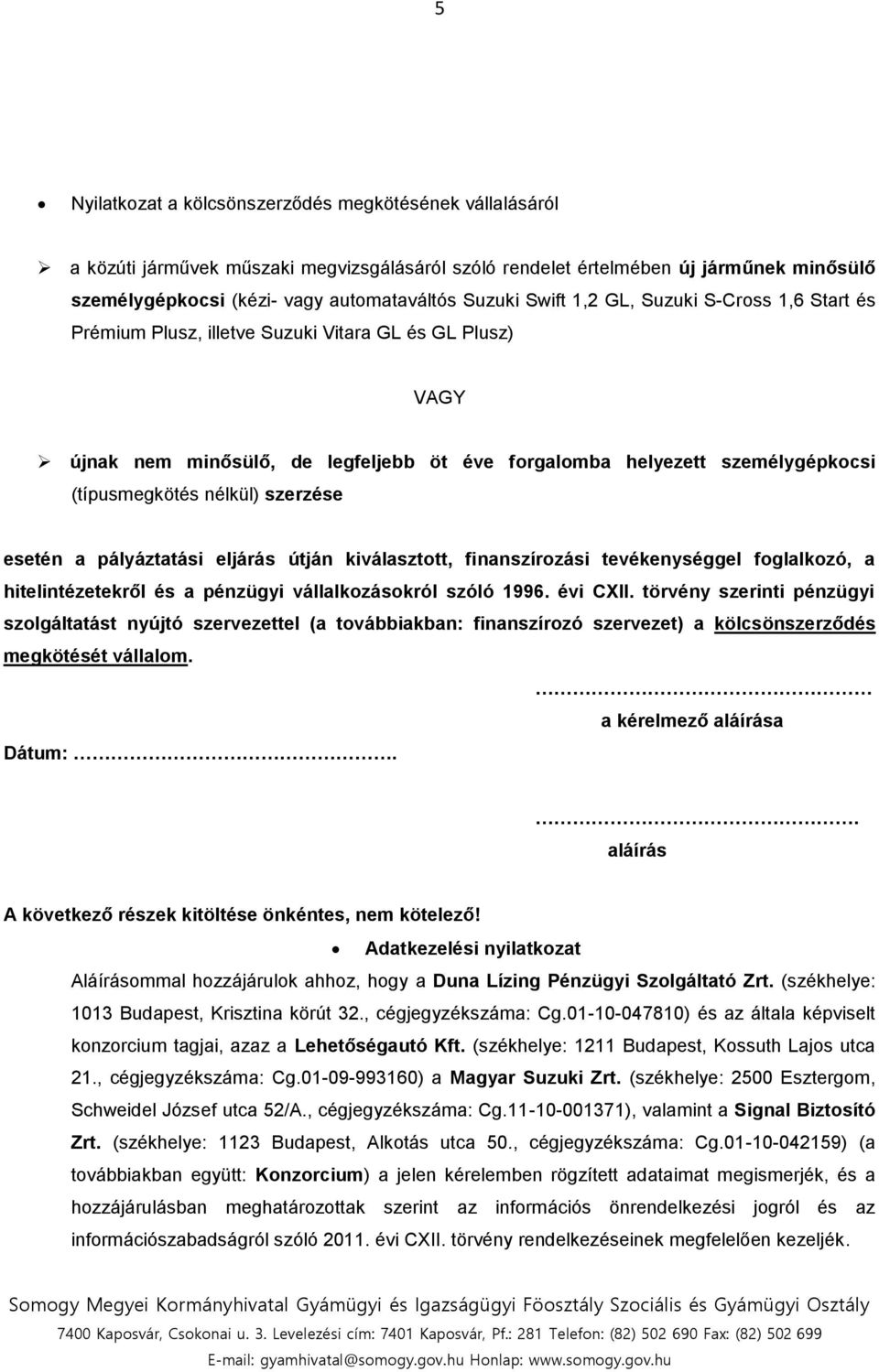 szerzése esetén a pályáztatási eljárás útján kiválasztott, finanszírozási tevékenységgel foglalkozó, a hitelintézetekről és a pénzügyi vállalkozásokról szóló 1996. évi CXII.