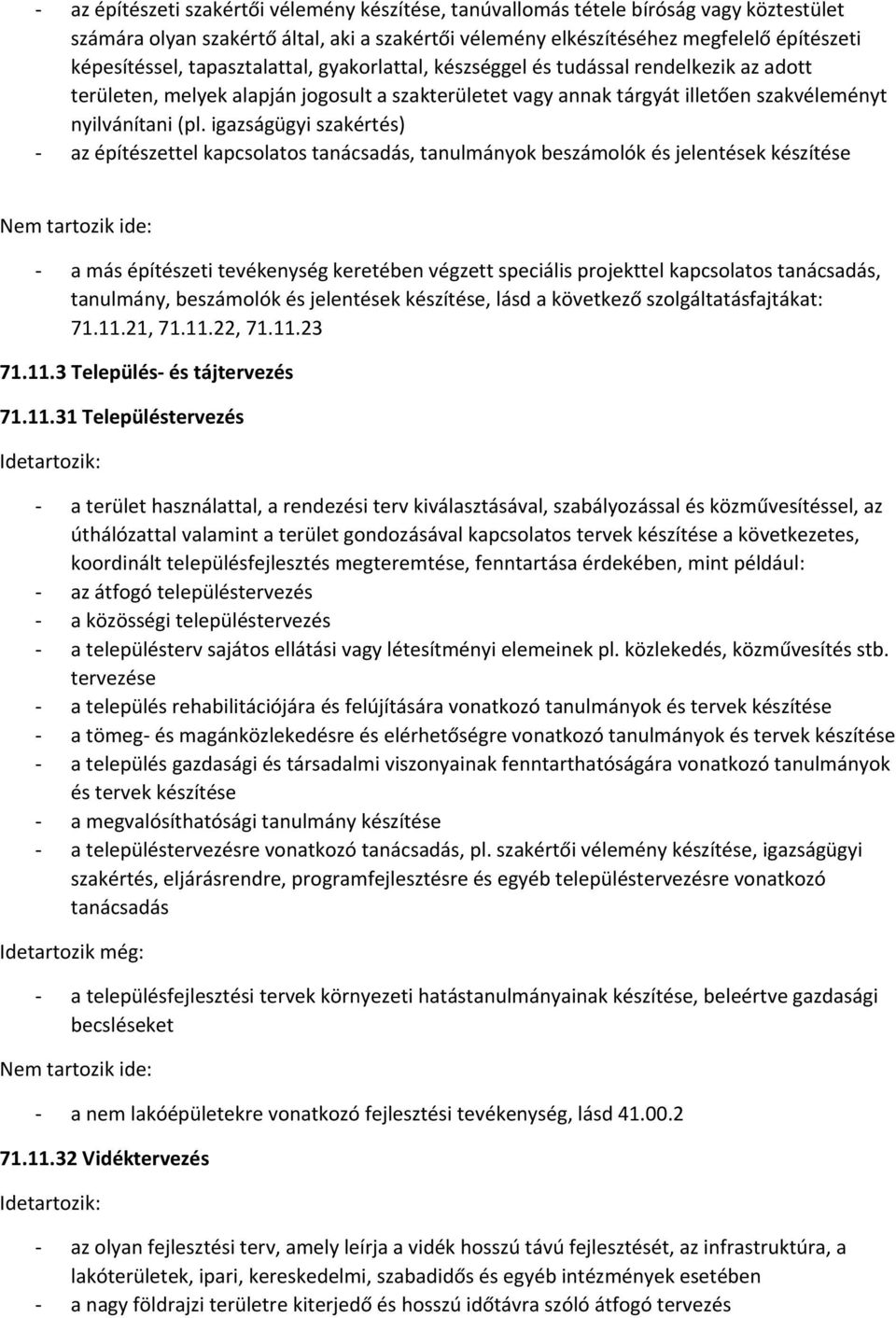 igazságügyi szakértés) az építészettel kapcsolatos tanácsadás, tanulmányok beszámolók és jelentések készítése a más építészeti tevékenység keretében végzett speciális projekttel kapcsolatos