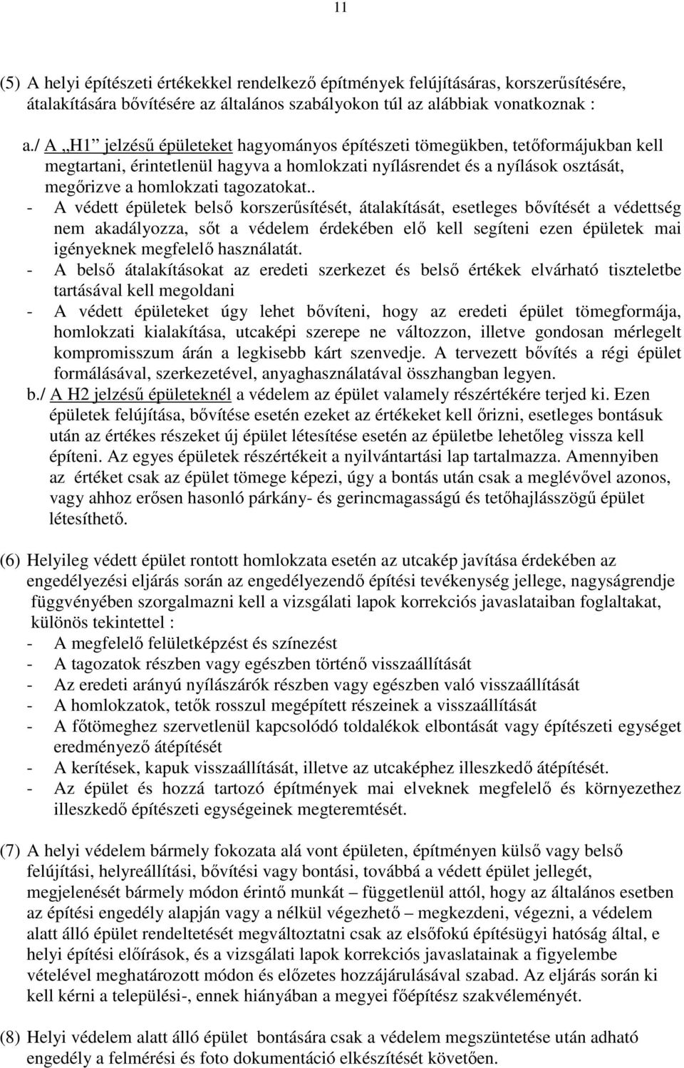 . - A védett épületek belsı korszerősítését, átalakítását, esetleges bıvítését a védettség nem akadályozza, sıt a védelem érdekében elı kell segíteni ezen épületek mai igényeknek megfelelı használatát.