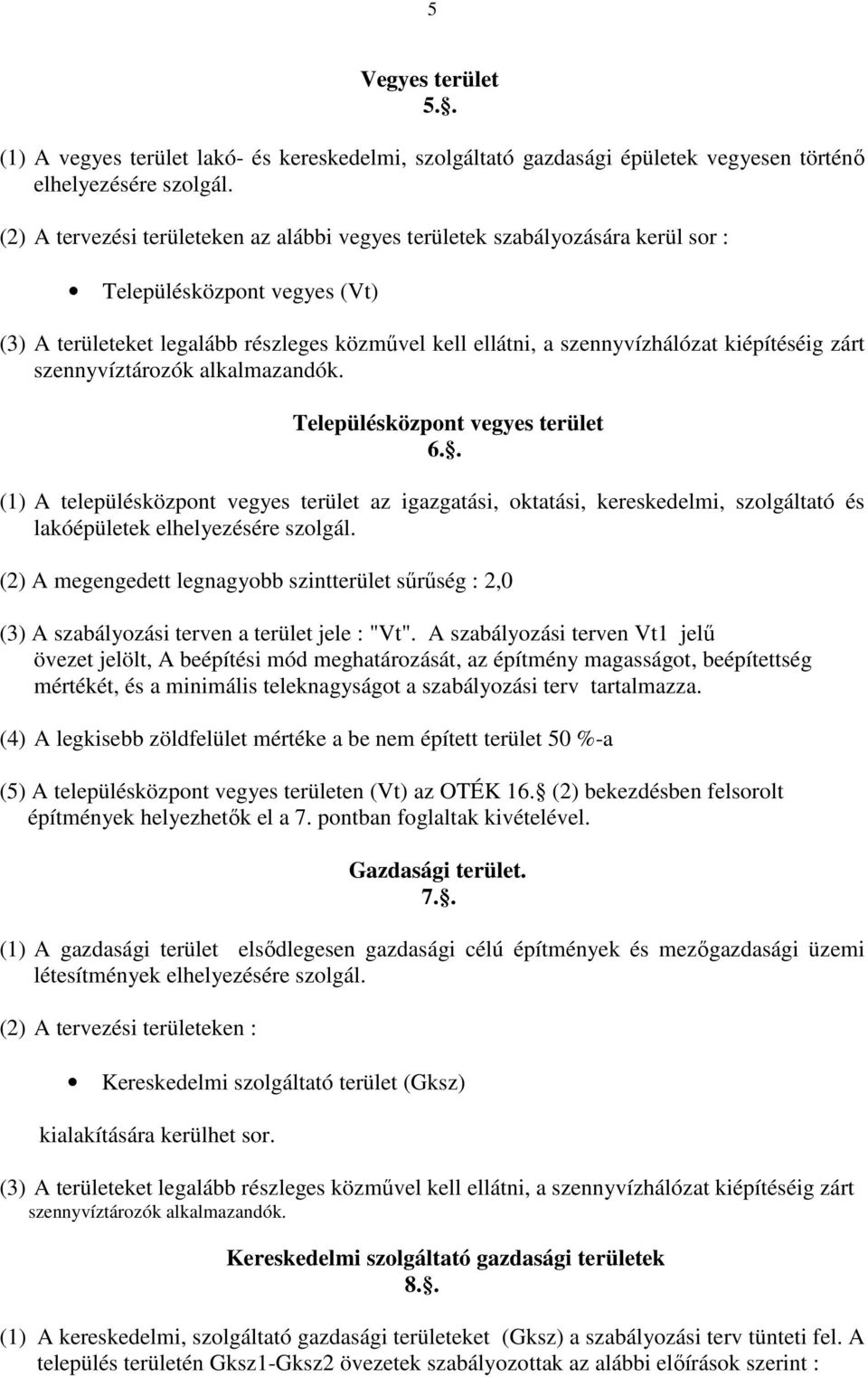 kiépítéséig zárt szennyvíztározók alkalmazandók. Településközpont vegyes terület 6.